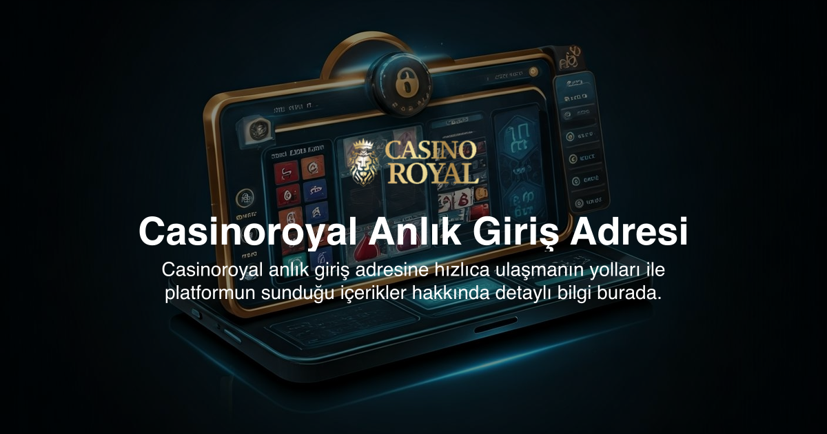 Casinoroyal Anlık Giriş Adresi